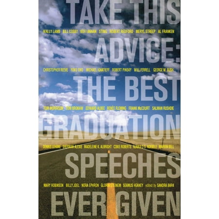 Take This Advice : The Best Graduation Speeches Ever (Best Advice Ever Given)