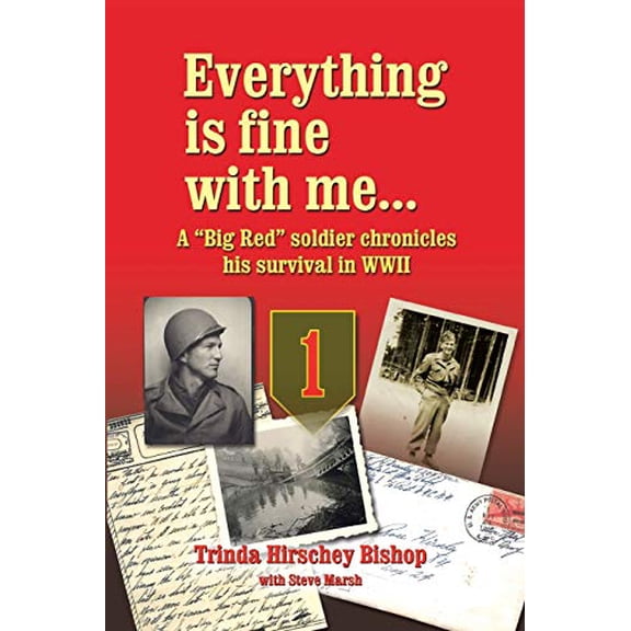 Everything Is Fine with Me... a "Big Red" Soldier Chronicles His Survival in WWII (Paperback)
