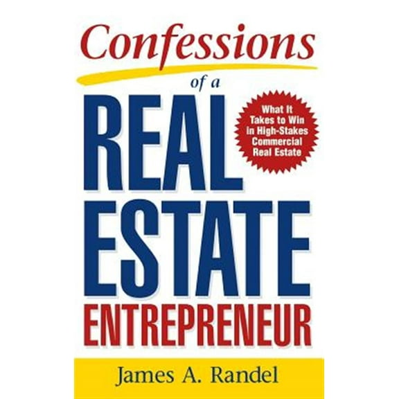Confessions of a Real Estate Entrepreneur: What It Takes to Win in High-Stakes Commercial Real Estate (Hardcover)