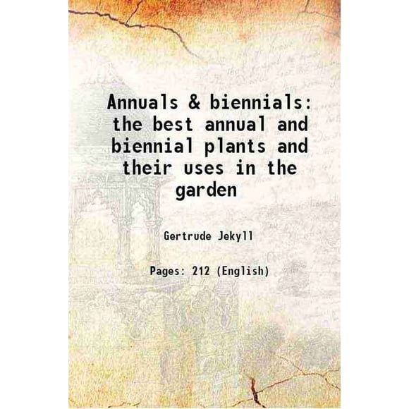 Annuals & Bihales les Meilleures Plantes Annuelles et Bihaliennes et Leurs Utilisations dans le Jardin 1916 [Couverture Rigide]