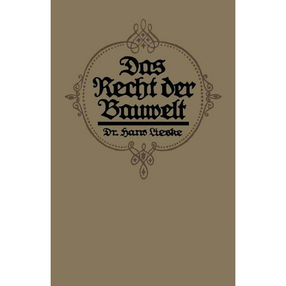 Das Recht Der Bauwelt: Eine PopulÃ¤re Darstellung Baurechtlicher Fragen Des TÃ¤glichen Lebens, (Paperback)