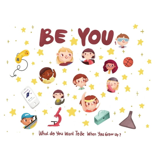 Be You Be You - what do I want to be when I grow up kids book: What do you want to be when you grow up?, Book 1, (Paperback)
