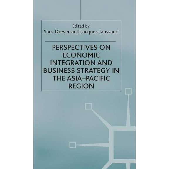 Perspectives on Economic Integration and Business Strategy in the Asia-Pacific Region, (Hardcover)