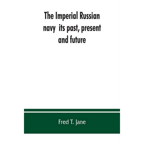 The Imperial Russian navy: its past, present, and future, (Paperback)