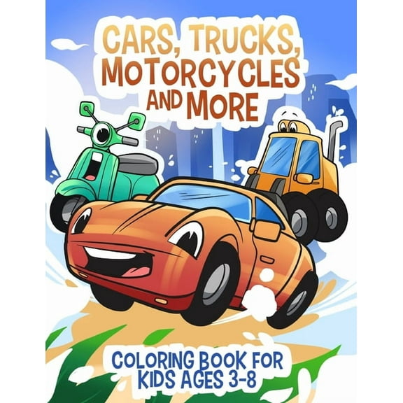 Coloring Books for Kids Cars, Trucks, Motorcycles and More: Coloring book for kids ages 3-8, (Paperback)