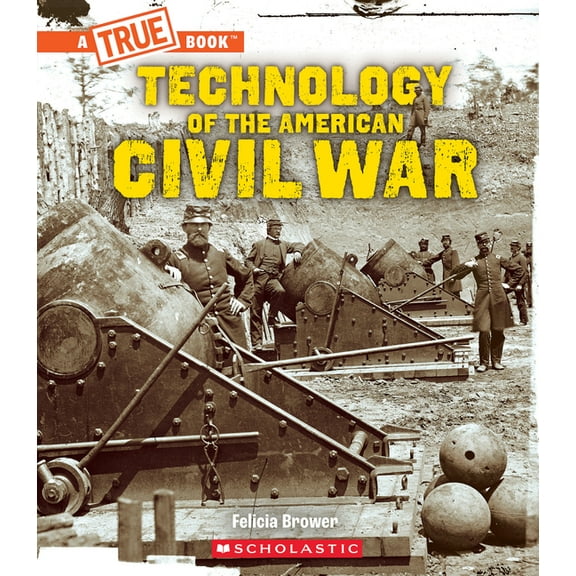True Books: American History (Hardcover) Technology of the American Civil War (a True Book: Exploring the Civil War), (Hardcover)