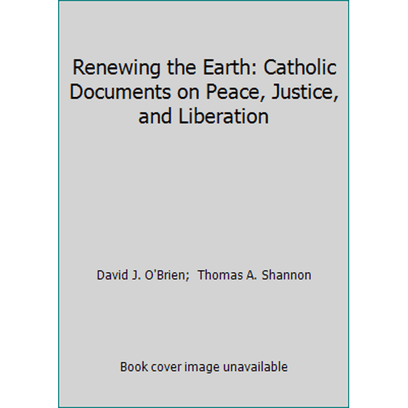 Pre-Owned Renewing the Earth: Catholic Documents on Peace, Justice, and Liberation (Paperback) 0385129548 9780385129541