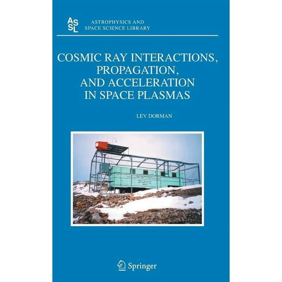 Astrophysics and Space Science Library Cosmic Ray Interactions, Propagation, and Acceleration in Space Plasmas, Book 339, (Hardcover)