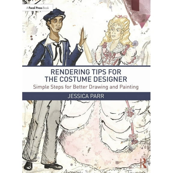 Rendering Tips for the Costume Designer: Simple Steps for Better Drawing and Painting, (Paperback)
