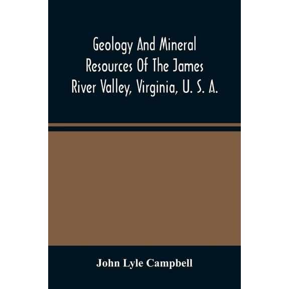 Geology And Mineral Resources Of The James River Valley, Virginia, U. S. A., (Paperback)