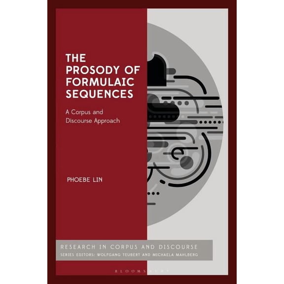 Corpus and Discourse The Prosody of Formulaic Sequences: A Corpus and Discourse Approach, (Hardcover)