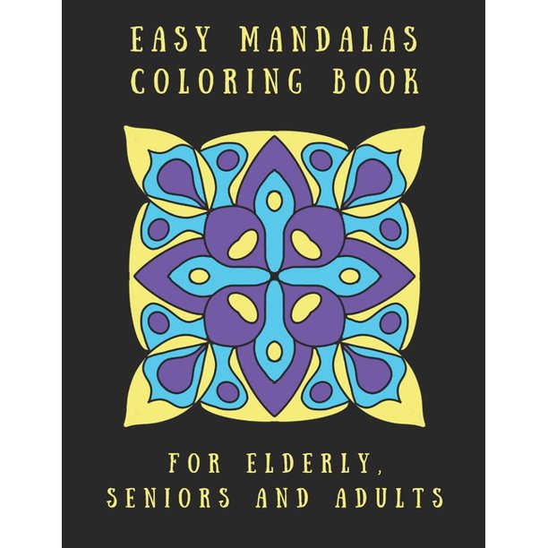 Download Easy Mandalas Coloring Book For Elderly Seniors And Adults Perfect For Beginners Senior And People With Low Vision Paperback Walmart Com Walmart Com