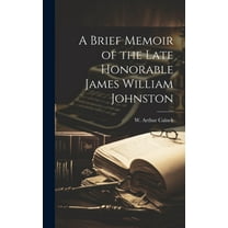 A Brief Memoir of the Late Honorable James William Johnston (Hardcover)