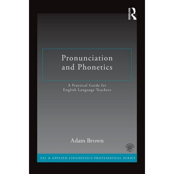 ESL & Applied Linguistics Professional Pronunciation and Phonetics: A Practical Guide for English Language Teachers, (Paperback)