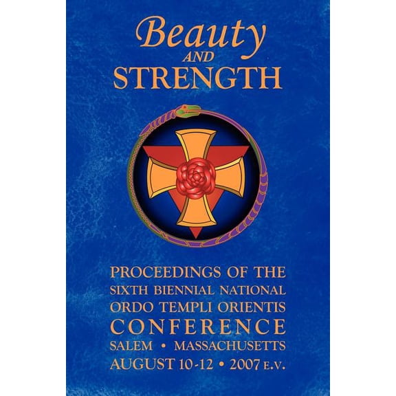 Beauty and Strength: Proceedings of the Sixth Biennial National Ordo Templi Orientis Conference, (Paperback)