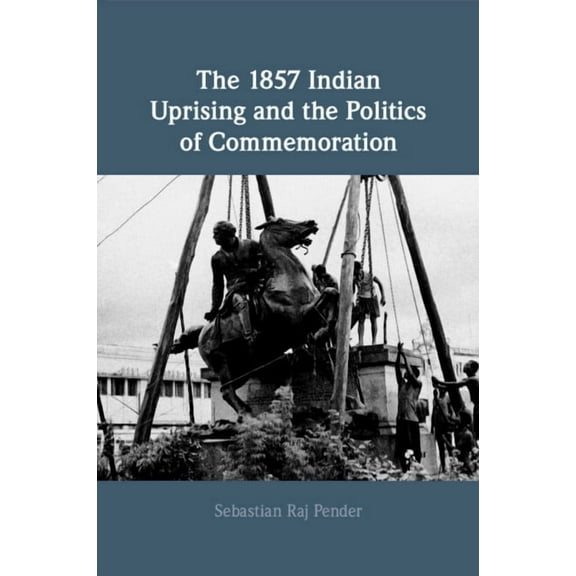 The 1857 Indian Uprising and the Politics of Commemoration, (Paperback)