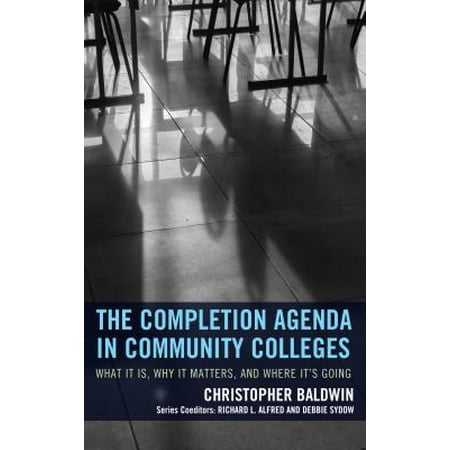 Completion Agenda in Community Colleges : What It Is, Why It Matters, and Where It's (Best Community College To Transfer To Uc Berkeley)