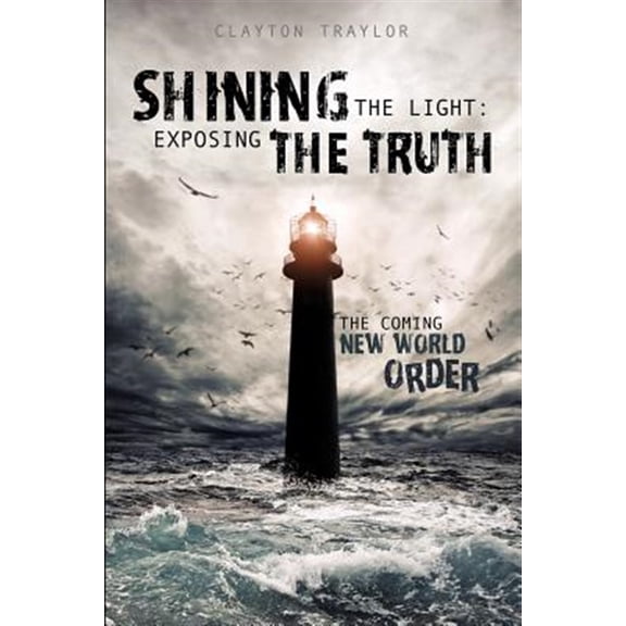 Pre-Owned Shining the Light: Exposing the Truth (Paperback) by Clayton Traylor