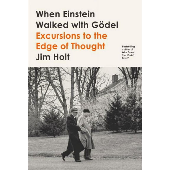 When Einstein Walked with Gödel: Excursions to the Edge of Thought, (Paperback)
