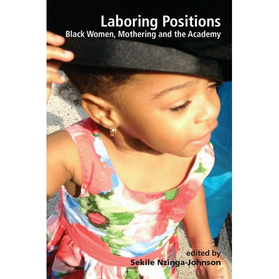 Laboring Positions: Black Women, Mothering and the Academy (Paperback)
