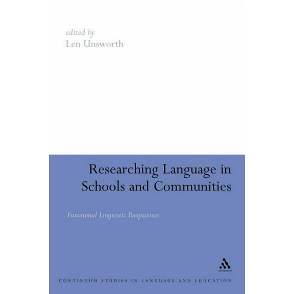 Continuum Studies in Language and Educat Researching Language in Schools and Communities: Functional Linguistic Perspectives, (Paperback)