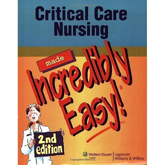 Pre-Owned Critical Care Nursing Made Incredibly Easy! 2nd Edition (Incredibly Easy! Series) (Paperback) 1582555605 9781582555607