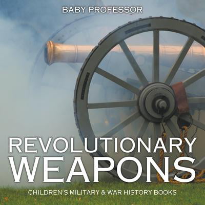Revolutionary Weapons Children's Military & War History (Best Revolutionary War Sites To Visit)