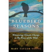 Bluebird Seasons : Witnessing Climate Change in My Piece of the Wild (Paperback)