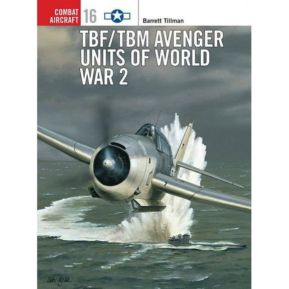 Combat Aircraft Tbf/Tbm Avenger Units of World War 2, Book 16, (Paperback)