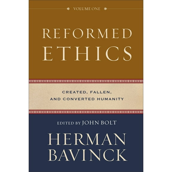 Reformed Ethics Reformed Ethics, Volume 1: Created, Fallen, and Converted Humanity, (Hardcover)