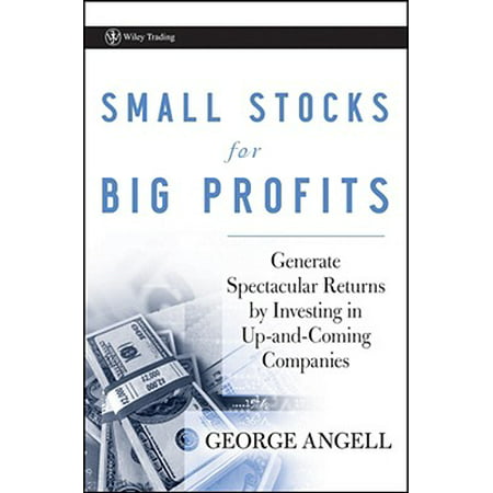 Small Stocks for Big Profits : Generate Spectacular Returns by Investing in Up-And-Coming (Best Small Company Stocks)