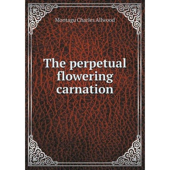 The Perpetual Flowering Carnation (Paperback)