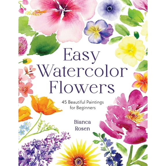 Easy Watercolor Flowers: 45 Beautiful Paintings for Beginners, (Paperback)