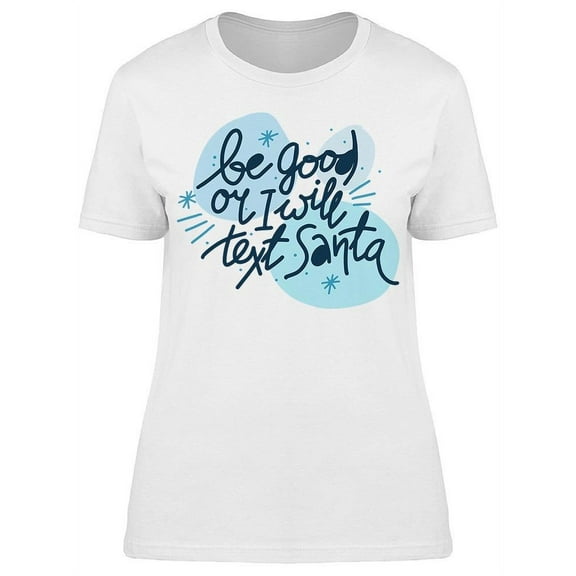 Be Good I Will Text Santa T-Shirt Women -Image by Shutterstock, Female Small