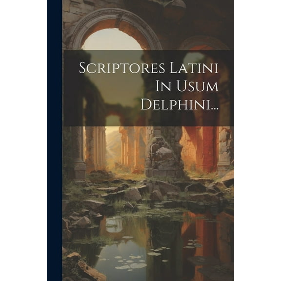 Scriptores Latini In Usum Delphini... (Paperback)