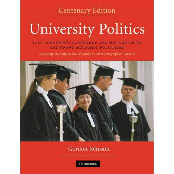 University Politics: F.M. Cornford's Cambridge and His Advice to the Young Academic Politician, (Paperback)