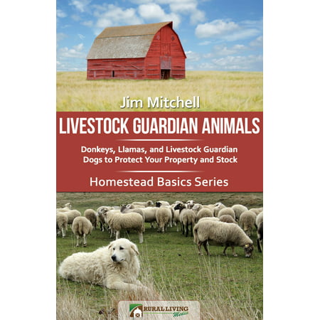 Livestock Guardian Animals: Donkeys, Llamas, and Livestock Guardian Dogs to Protect Your Property and Stock - (Best Livestock Guardian Dogs)