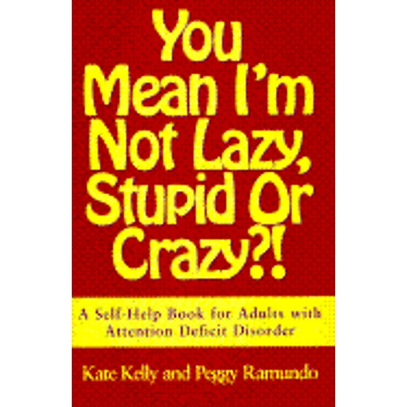 Pre-Owned You Mean I'm Not Lazy, Stupid or Crazy?!: A Self-Help Book for Adults with Attention (Hardcover 9780684801162) by Kate Kelly, Peggy Ramundo