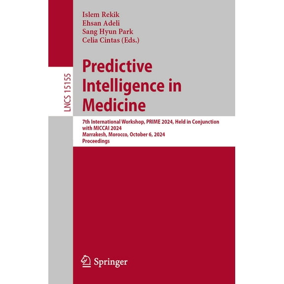 Lecture Notes in Computer Science Predictive Intelligence in Medicine: 7th International Workshop, Prime 2024, Held in Conjunction with Miccai 2024, Marra, Book 15155, (Paperback)