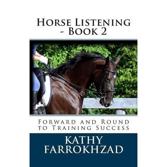 Horse Listening: Horse Listening - Book 2: Forward and Round to Training Success (Paperback)