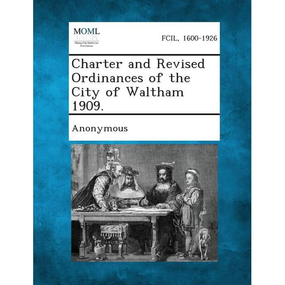 Charter and Revised Ordinances of the City of Waltham 1909., (Paperback)