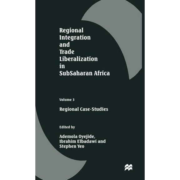 Regional Integration and Trade Liberalization in Subsaharan Africa: Volume 3: Regional Case-Studies, (Hardcover)