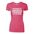 thumbnail image 2 of I Paused My Game to be Here Gaming Sports Womens Slim Fit Junior Tee, Hot Pink, 2XL, 2 of 3