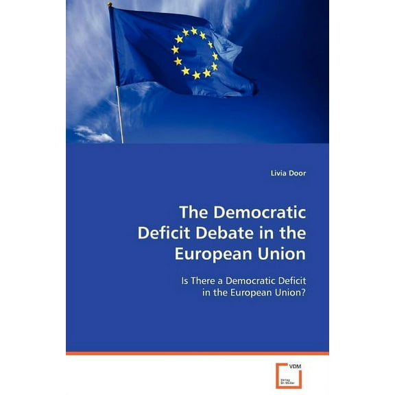 The Democratic Deficit Debate in the European Union (Paperback)