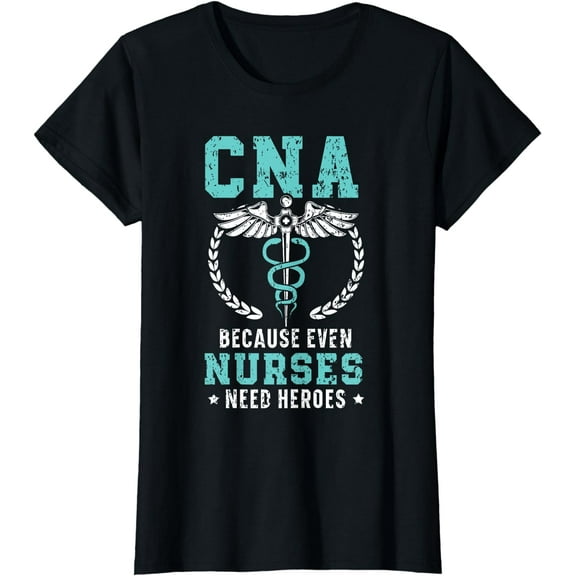 CNA Because Even Nurses Need Heroes Job Hospital T-Shirt