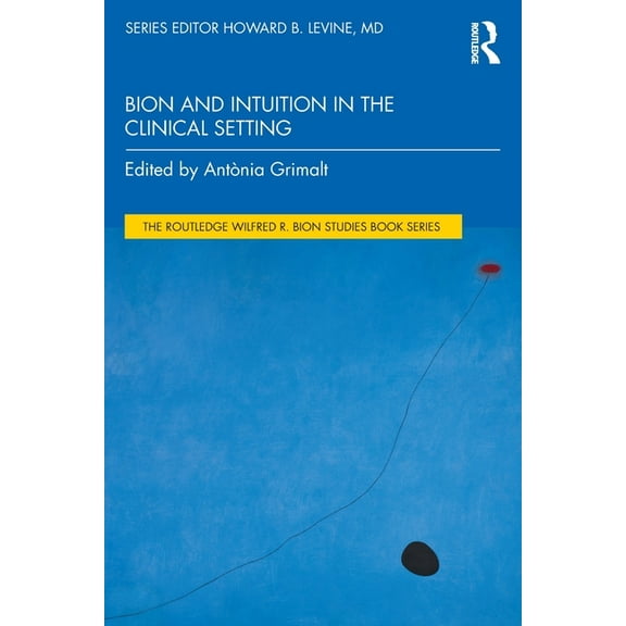 The Routledge Wilfred R. Bion Studies Bo Bion and Intuition in the Clinical Setting, (Paperback)