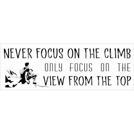 Never Focus On The Climb Only Focus On The View From The Top - Stick And Peel Rock Climbing Wall Art Quotes Decal | 8" x 20" DIY Vinyl Bedroom Living Room Adhesive Decoration Sticker - Black