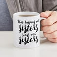 thumbnail image 4 of CafePress - What Happens With Sisters - 11 oz Ceramic Mug - Novelty Coffee Tea Cup, 4 of 4