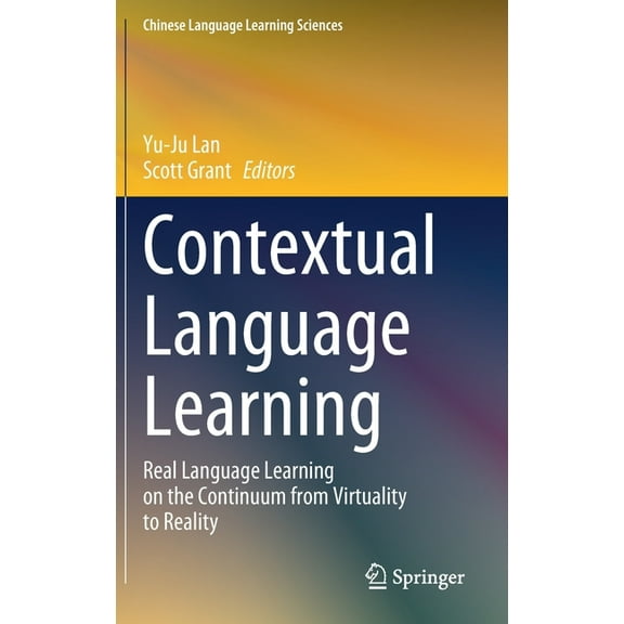 Chinese Language Learning Sciences Contextual Language Learning: Real Language Learning on the Continuum from Virtuality to Reality, (Hardcover)