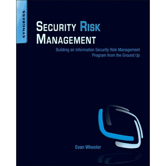Security Risk Management: Building an Information Security Risk Management Program from the Ground Up (Paperback)